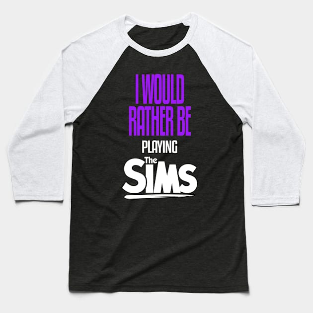 I Would Rather be Playing The Sims Baseball T-Shirt by mathikacina